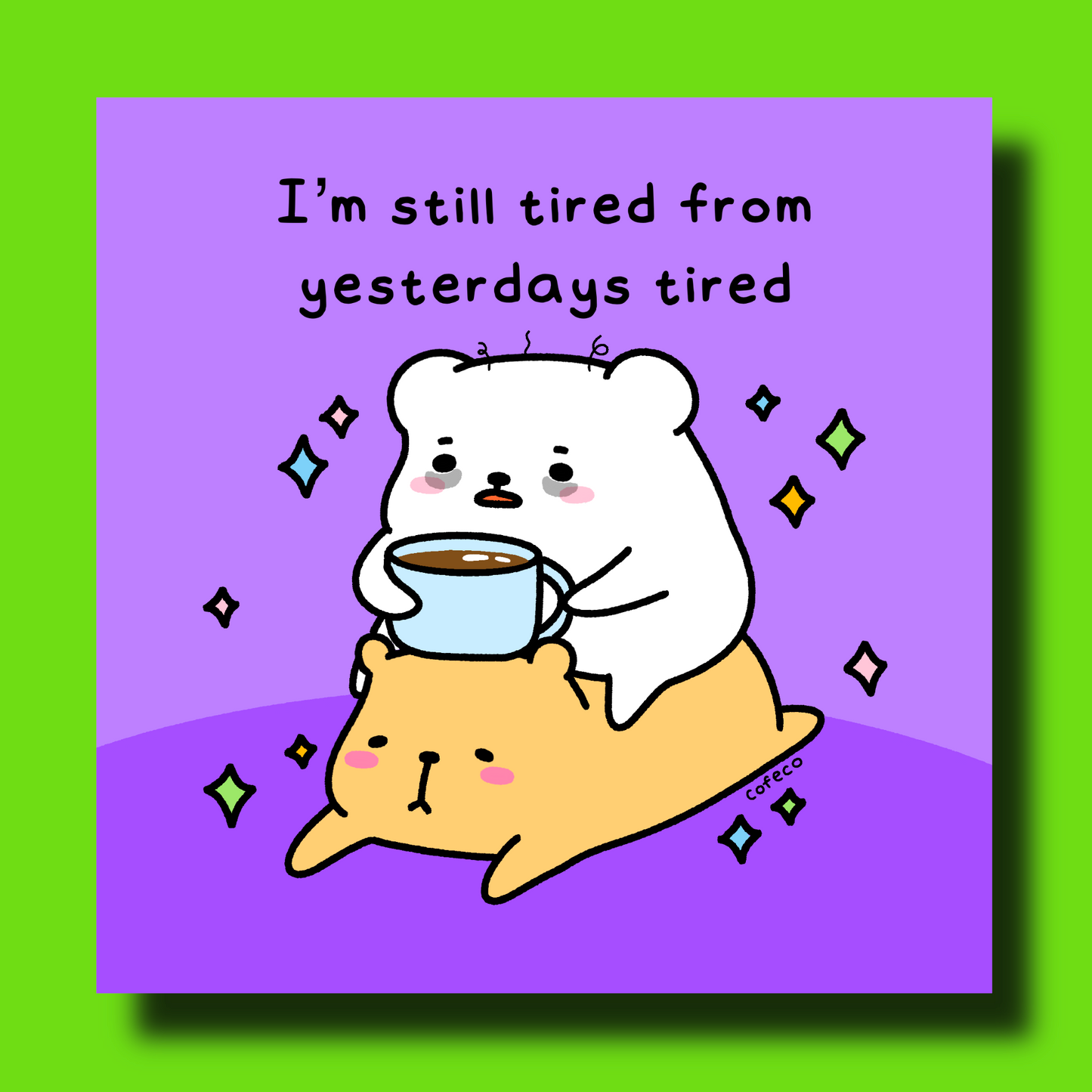 Tired From Yesterdays Tired Art Print