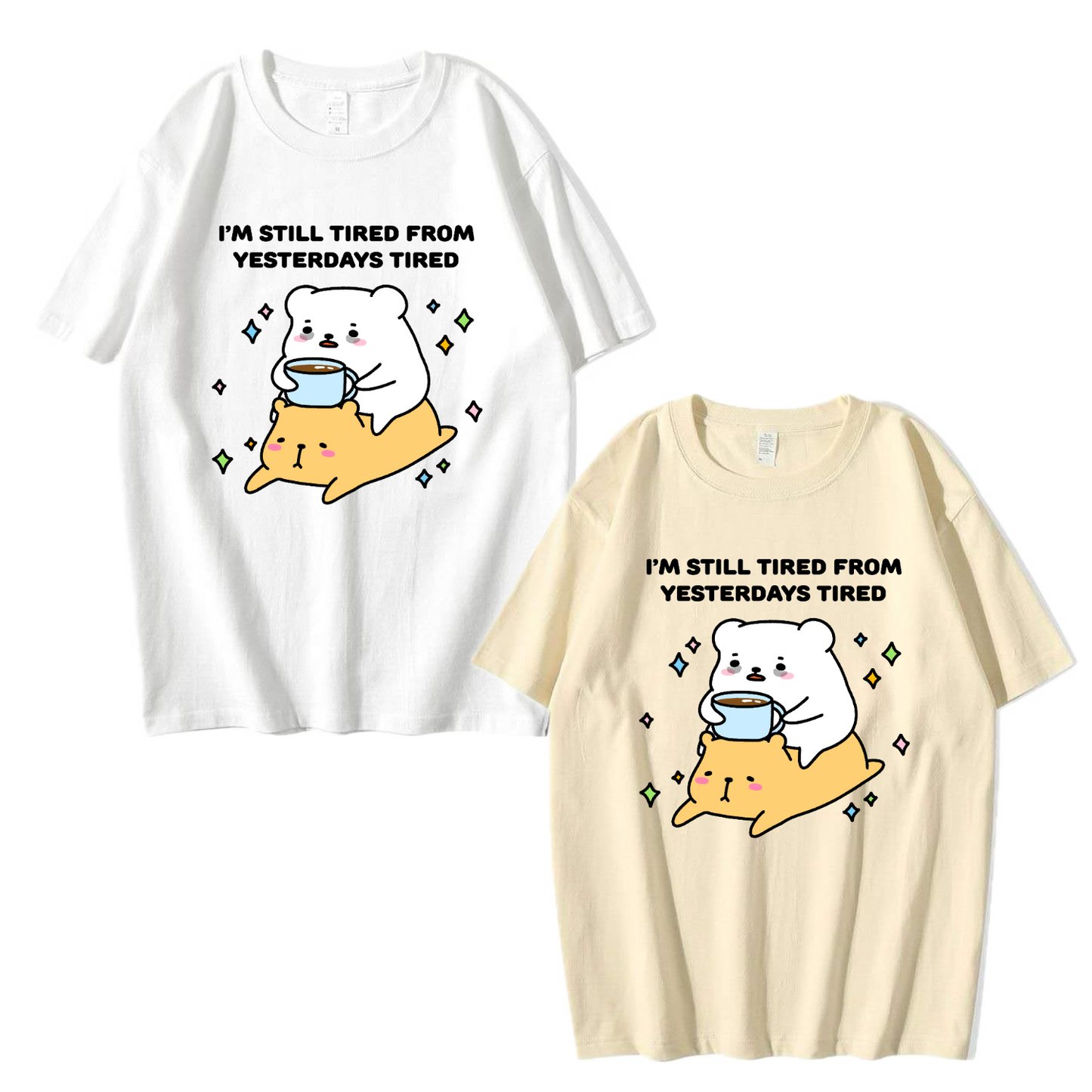 Still Tired From Yesterday’s Tired Apparel: Tshirt, Crewneck, Hoodie