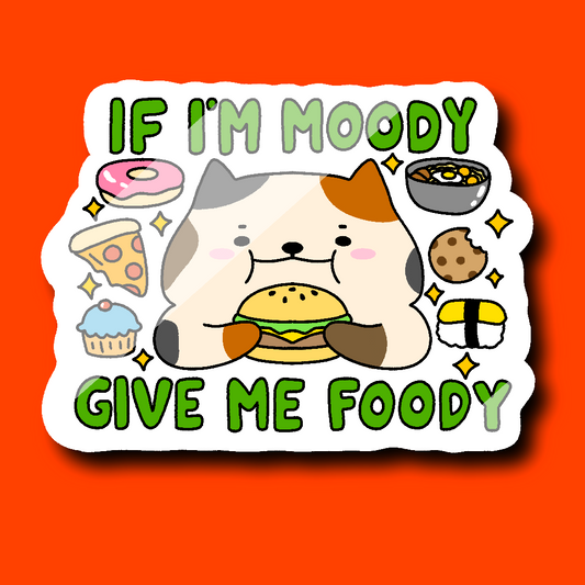 If I’m Moody Give Me Foody Sticker