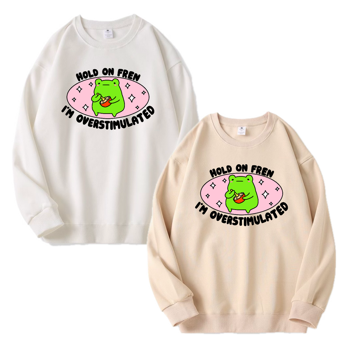 Hold On Fren, I’m Overstimulated Apparel: Tee, Crewneck, Hoodie