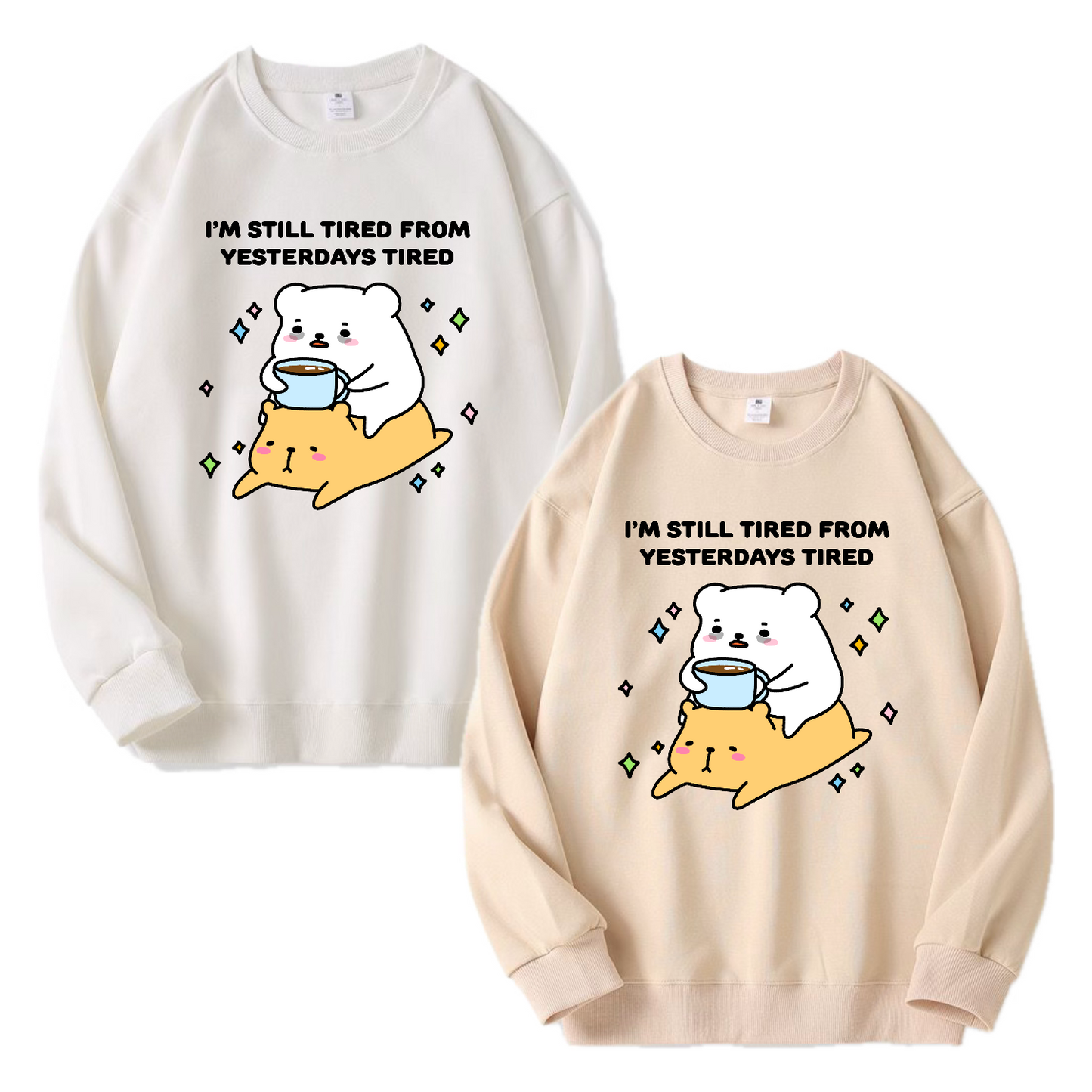 Still Tired From Yesterday’s Tired Apparel: Tshirt, Crewneck, Hoodie
