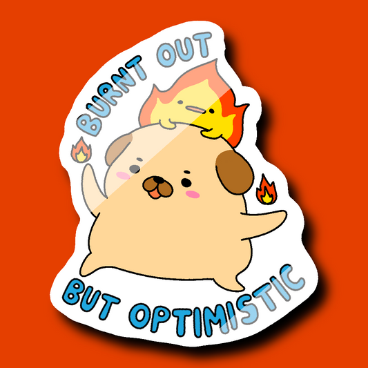 Burnt Out But Optimistic Sticker