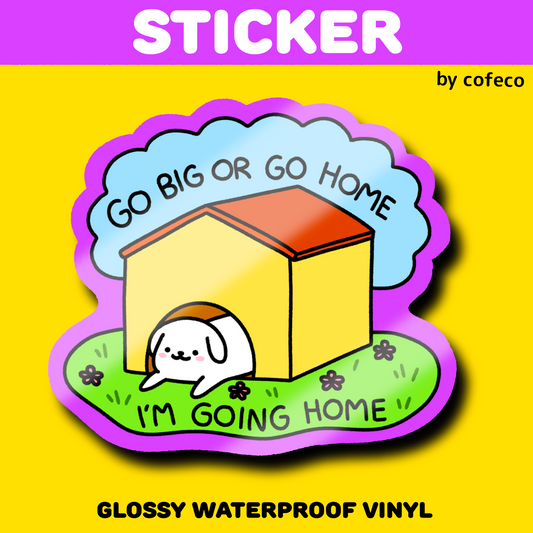 Go Big Or Go Home Sticker