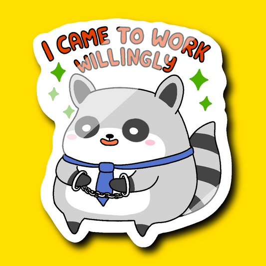 I Came To Work Willingly Sticker