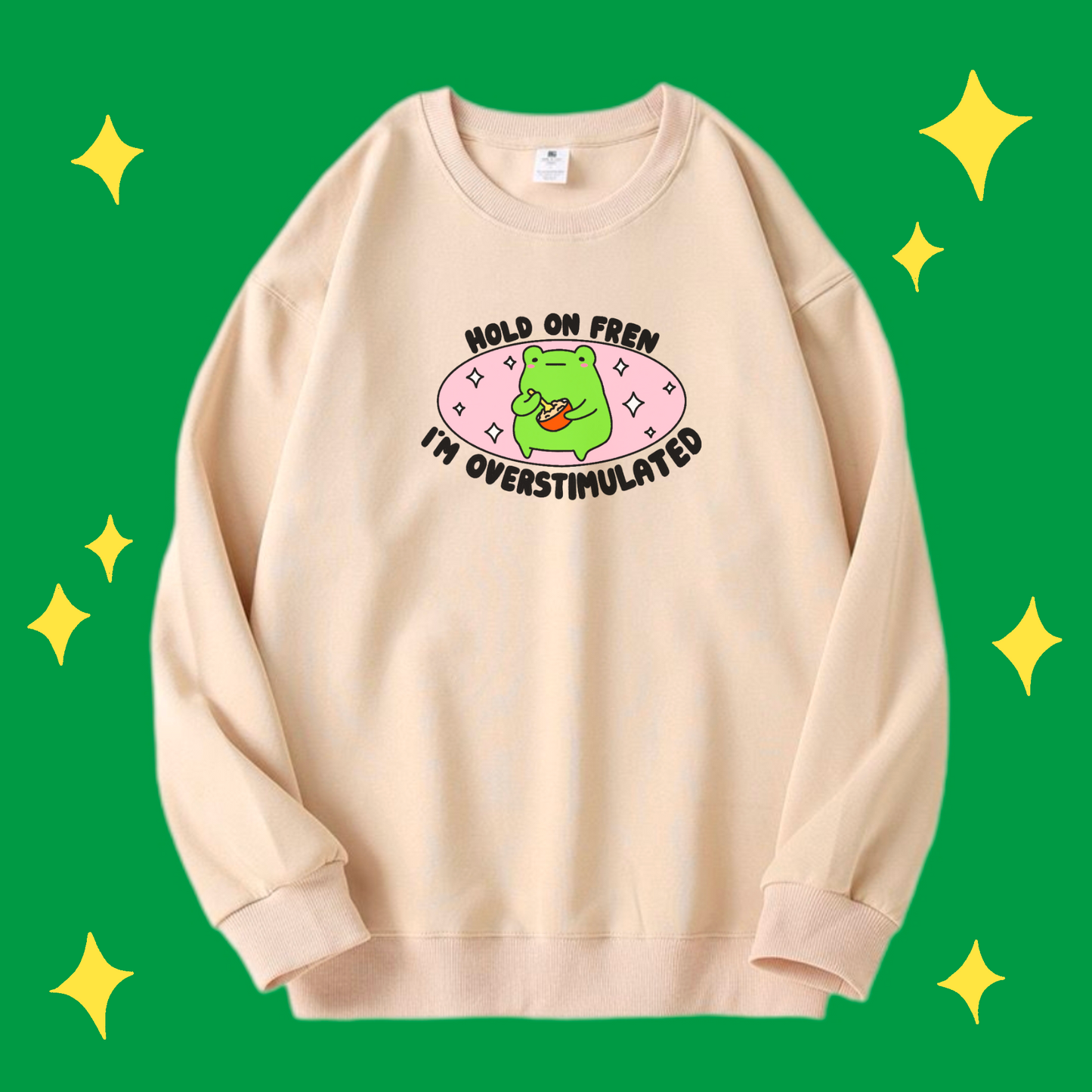 Hold On Fren, I’m Overstimulated Crewneck