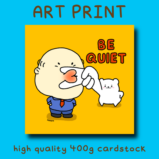 Be Quiet Art Print