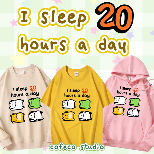 I Sleep 20 Hours A Day Apparel: Tshirt, Crewneck, Hoodie