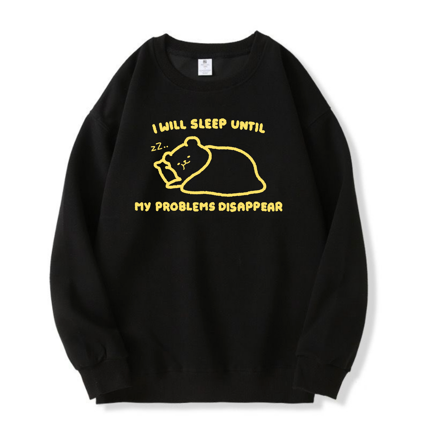 I Will Sleep Until My Problems Disappear Apparel: Tshirt, Crewneck, Hoodie
