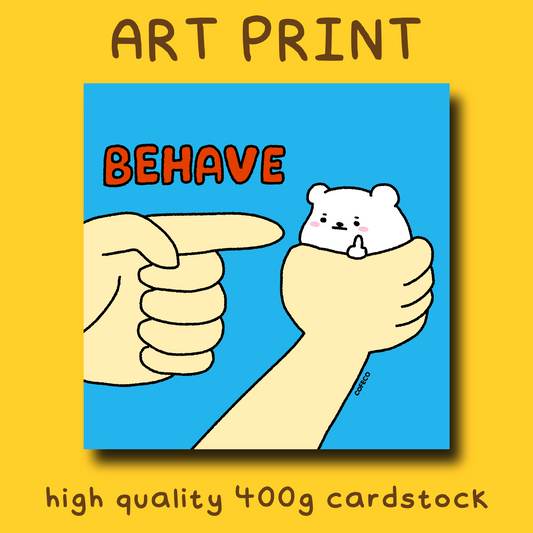 Behave Art Print