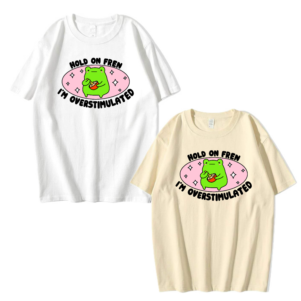 Hold On Fren, I’m Overstimulated Apparel: Tee, Crewneck, Hoodie
