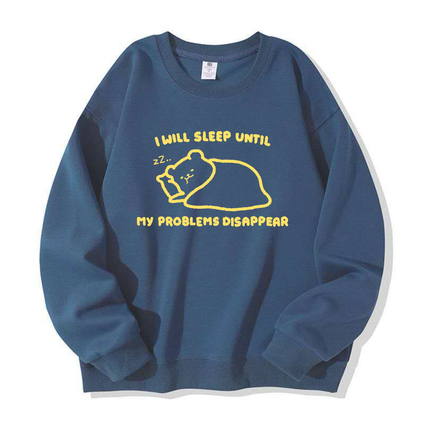 I Will Sleep Until My Problems Disappear Apparel: Tshirt, Crewneck, Hoodie