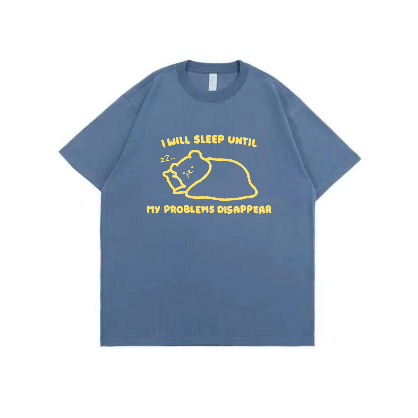 I Will Sleep Until My Problems Disappear Apparel: Tshirt, Crewneck, Hoodie