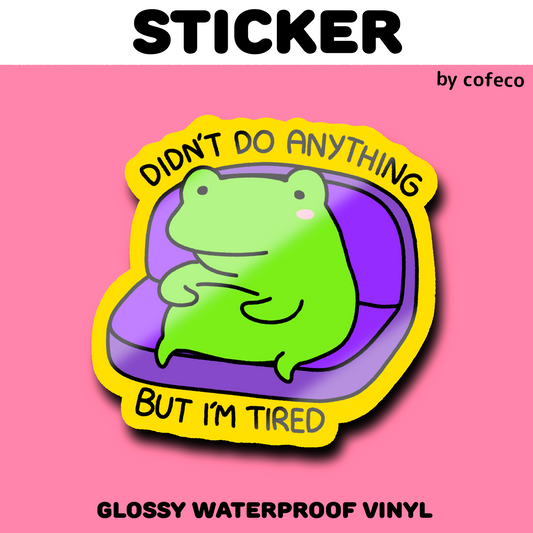 Didn’t Do Anything But I’m Tired Sticker