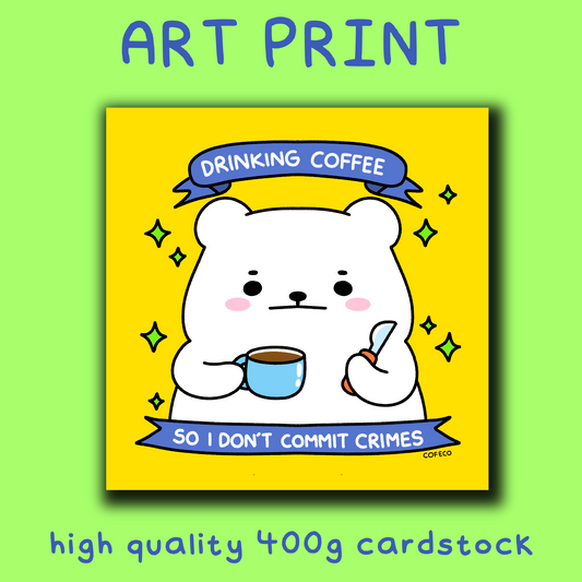 Drinking Coffee So I Don’t Commit Crimes Art Print