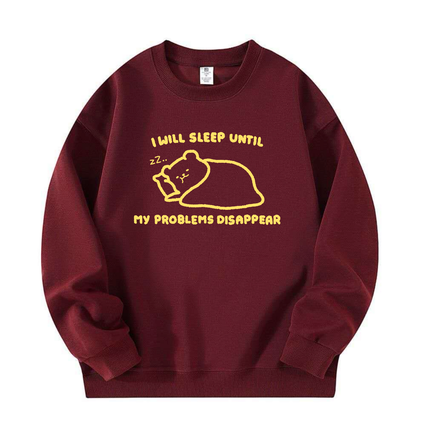 I Will Sleep Until My Problems Disappear Apparel: Tshirt, Crewneck, Hoodie