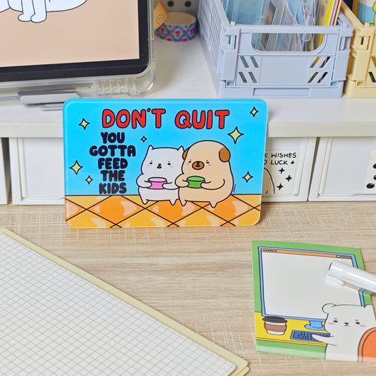 Don’t Quit, You Gotta Feed The Kids Sign