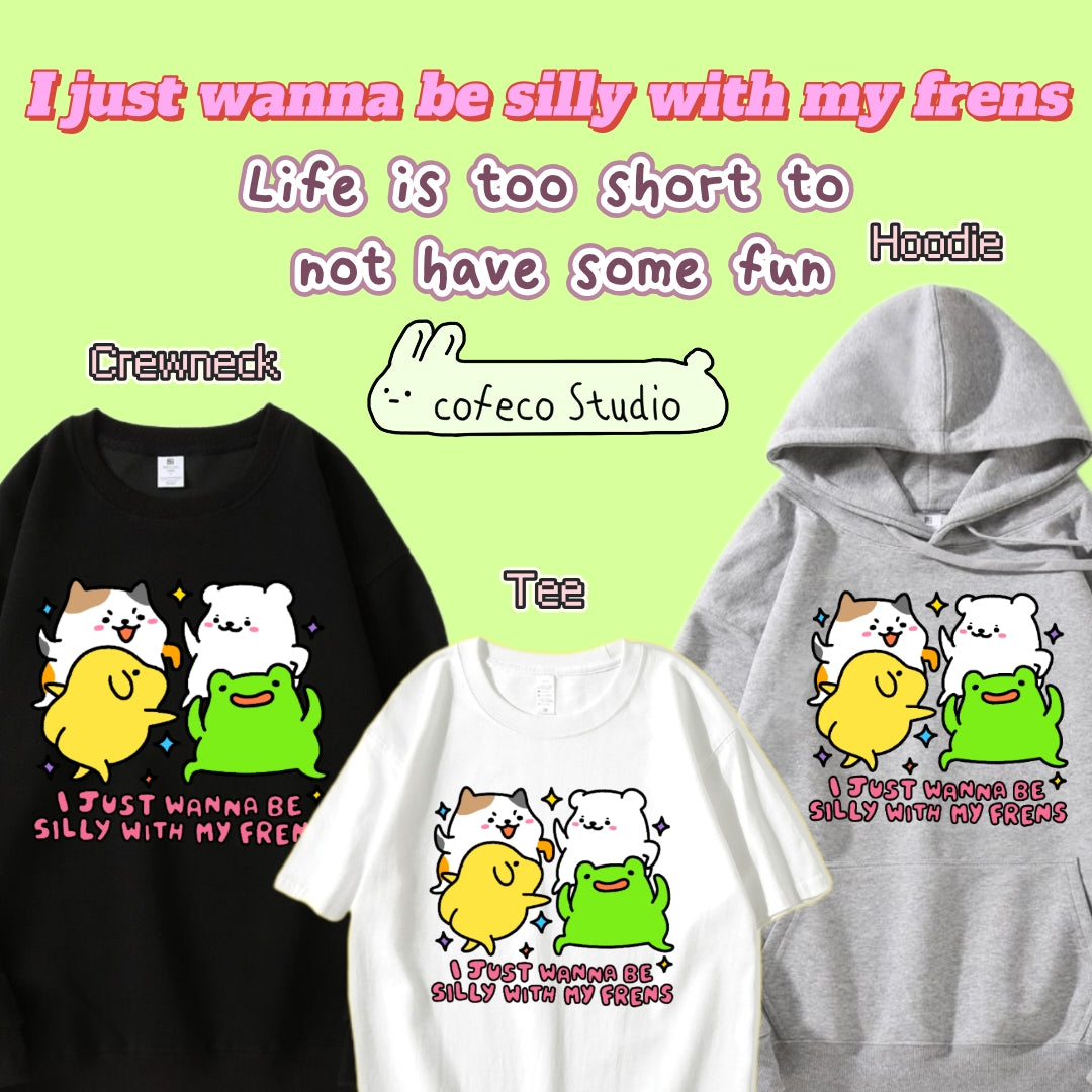 Just Wanna Be Silly With My Frens Apparel: Tshirt, Crewneck, Hoodie
