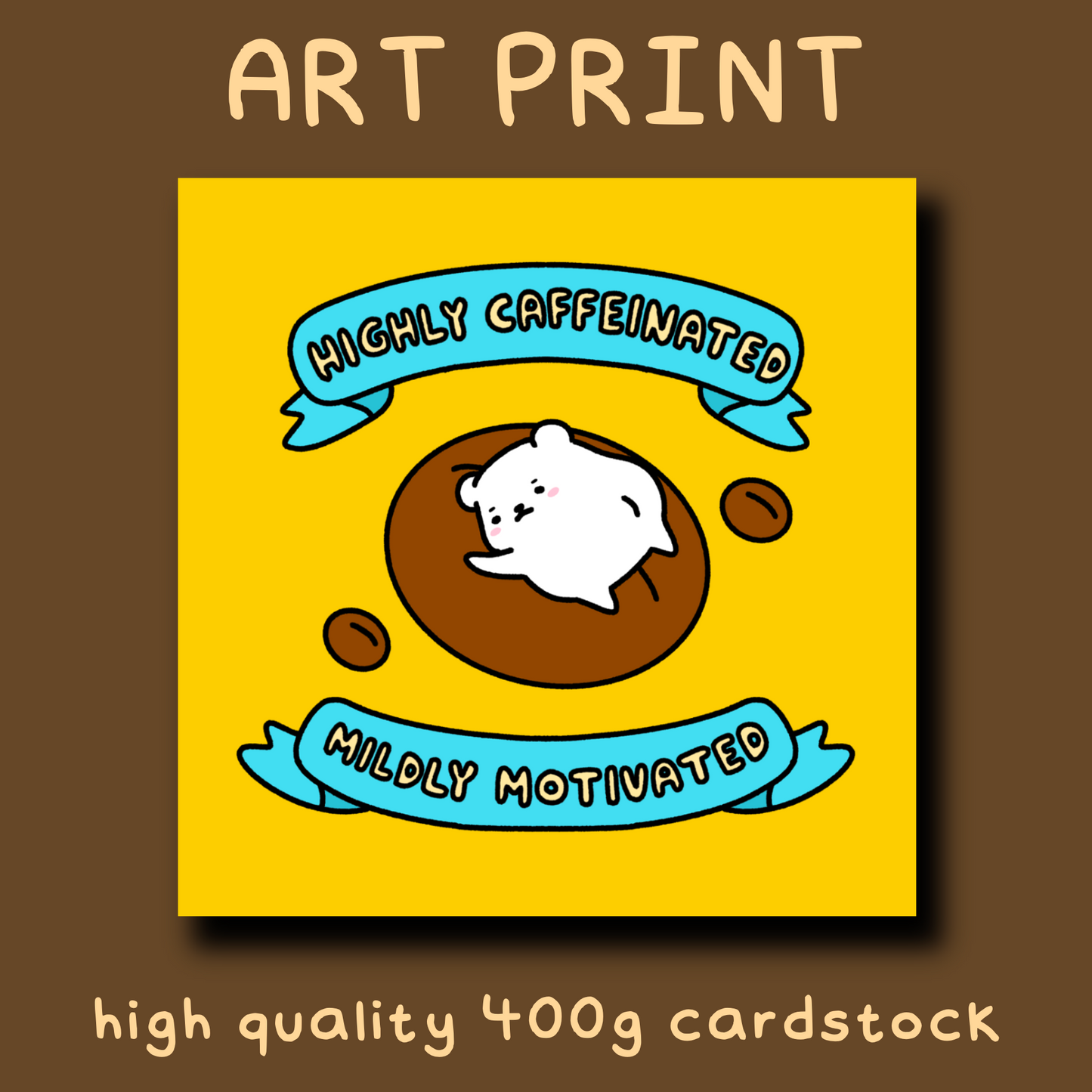 Highly Caffeinated Mildly Motivated Art Print